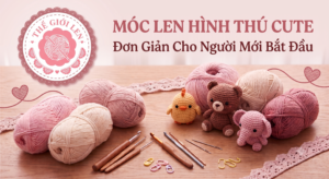 Cách làm móc len hình thú cute đơn giản cho người mới bắt đầu